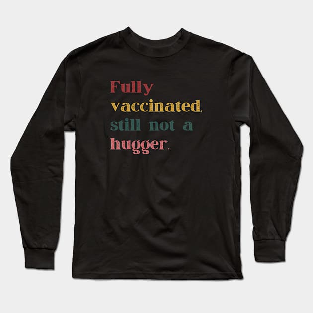 Fully Vaccinated Still Not a Hugger Retro Long Sleeve T-Shirt by nakarada_shop